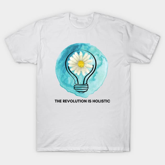 The Revolution is Holistic T-Shirt by Jodie Zoll, HHP